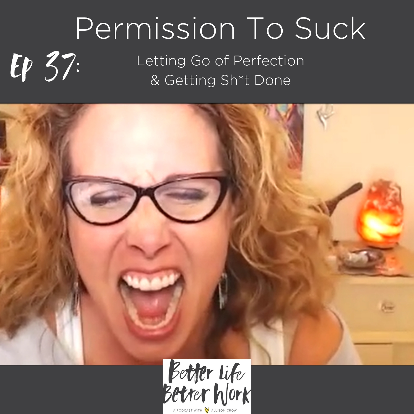 BLBW EP 37: Permission To Suck: Letting Go Of Perfection & Getting Sh*t Done