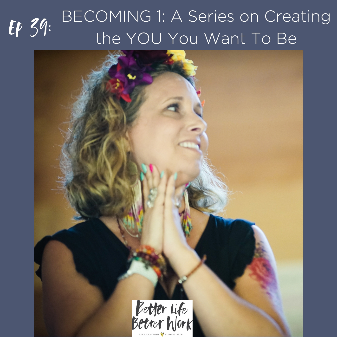 BLBW EP 39: BECOMING 1: A Series On Creating the YOU You Want To Be