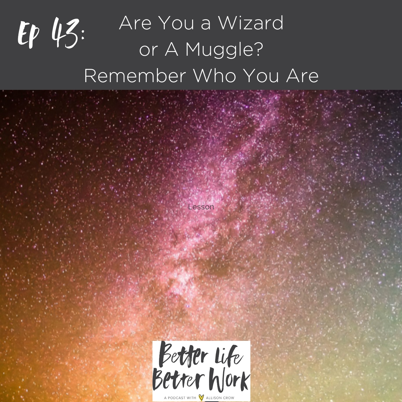 BLBW EP 43: Are You a Wizard or A Muggle? Remember Who You Are