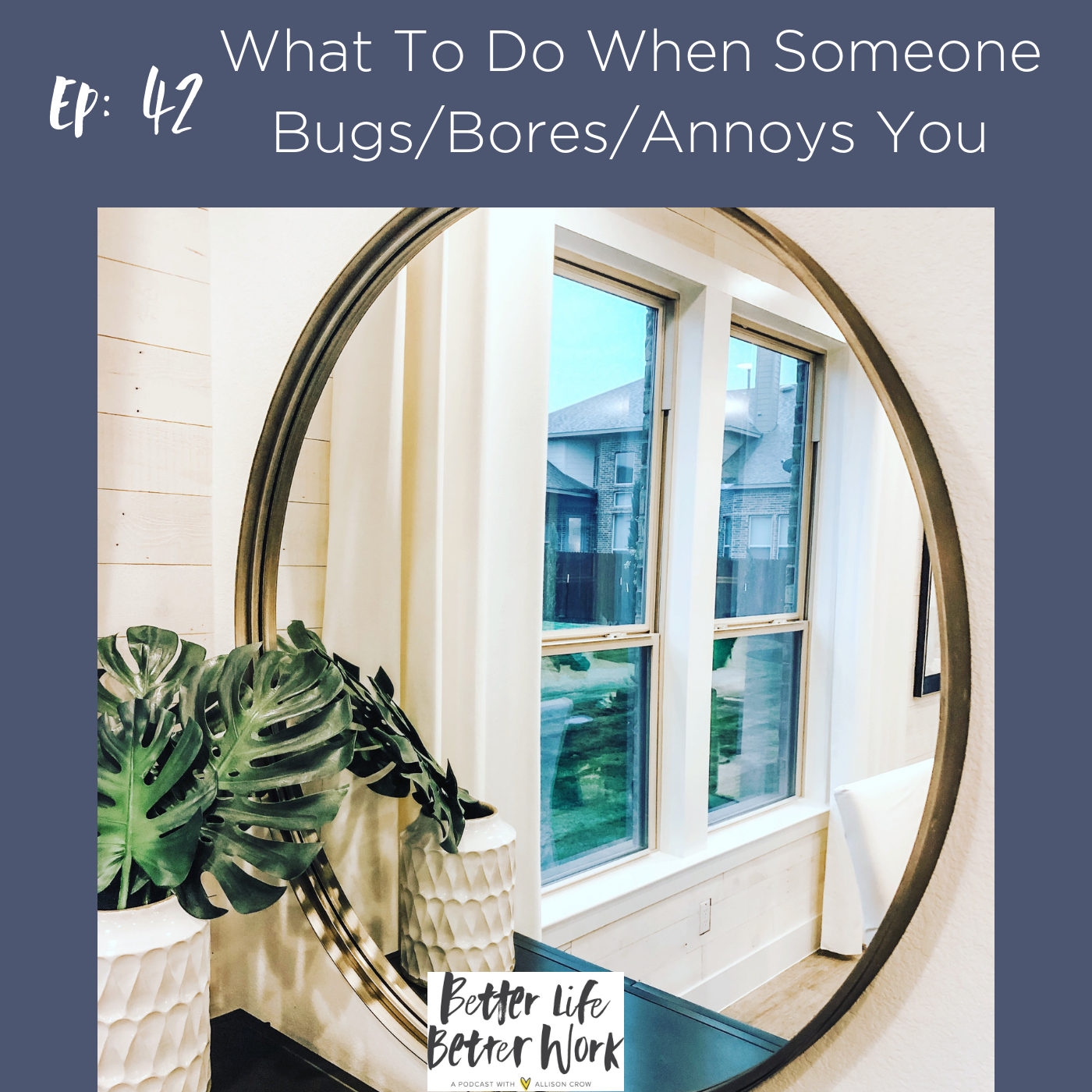 BLBW EP 42: What To Do When Someone Bugs/ Bores/ Annoys You