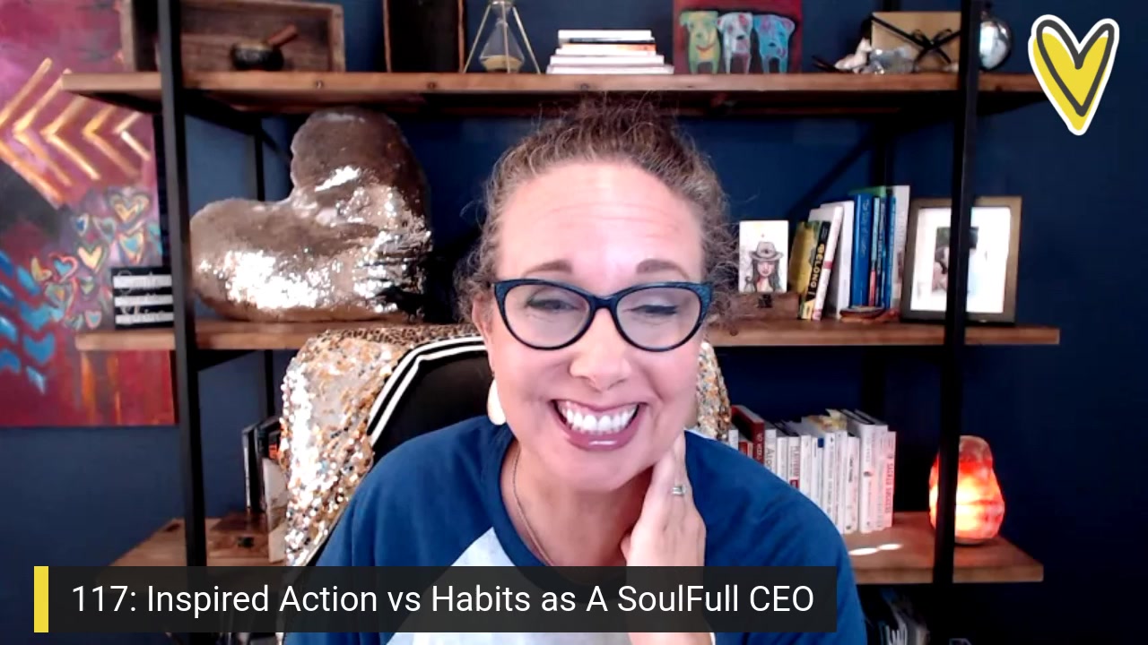 BLBWEp 117: Inspired Action Vs Habits as A Soul-Full CEO