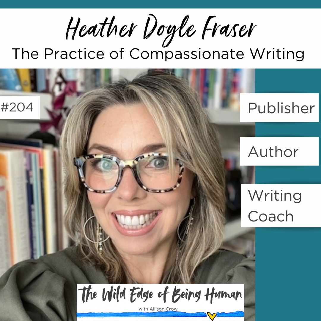 Heather Doyle Frasier: The Practice of Compassionate Writing
