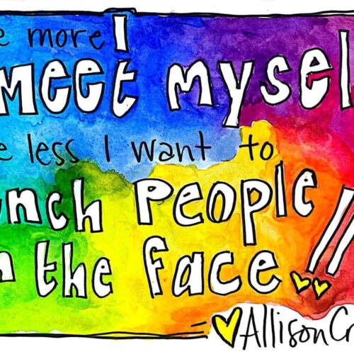 Punching People in the Face The more I meet myself the less I want to punch people in the face" hand written on a rainbow watercolor background and signed by Allison Crow.